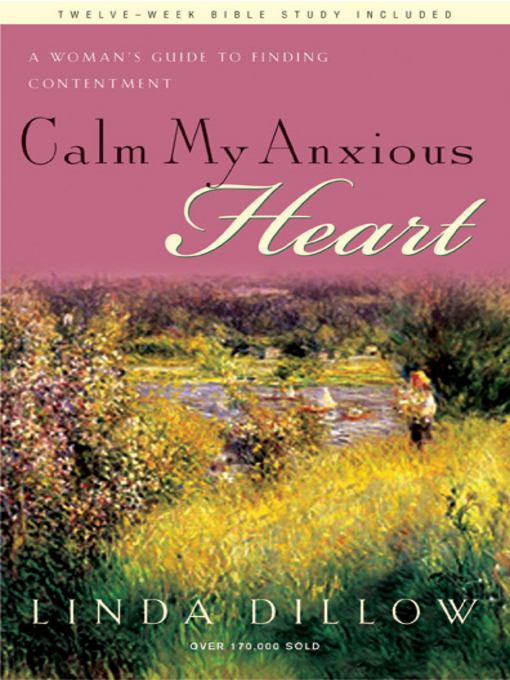 Title details for Calm My Anxious Heart by Linda Dillow - Available